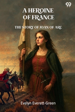 Bertrand.pt - A Heroine Of France The Story Of Joan Of Arc