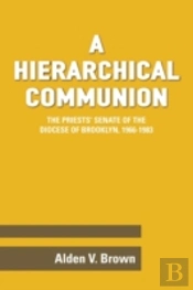 A Hierarchical Communion: The Priests' Senate Of The Diocese Of Brooklyn, 1966-1983