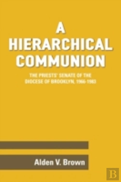 Bertrand.pt - A Hierarchical Communion: The Priests' Senate Of The Diocese Of Brooklyn, 1966-1983