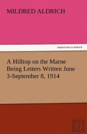 A Hilltop On The Marne Being Letters Written June 3-September 8, 1914
