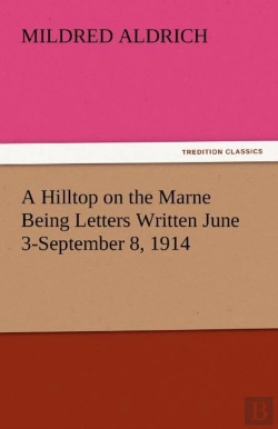 Bertrand.pt - A Hilltop On The Marne Being Letters Written June 3-September 8, 1914