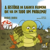 A História da Lagarta Filomena que Via em Tudo um Problema!