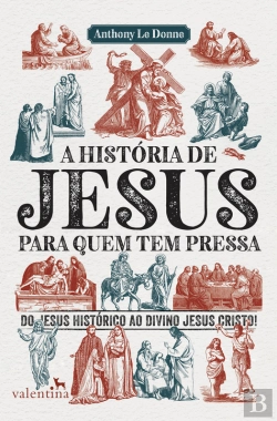 Bertrand.pt - A História De Jesus Para Quem Tem Pressa