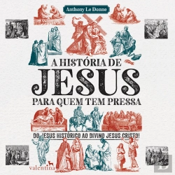 Bertrand.pt - A História De Jesus Para Quem Tem Pressa