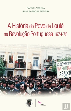 Bertrand.pt - A História do Povo de Loulé na Revolução Portuguesa 1974-75