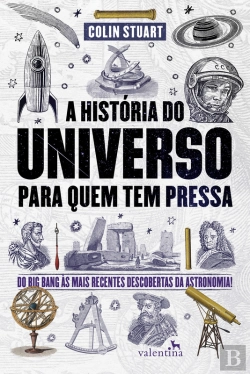 Bertrand.pt - A História Do Universo Para Quem Tem Pressa