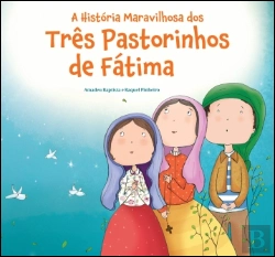 Bertrand.pt - A História Maravilhosa dos Três Pastorinhos de Fátima