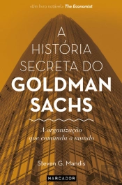 A História Secreta do Goldman Sachs