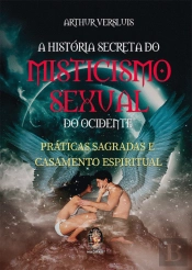 A História Secreta do Misticismo Sexual do Ocidente