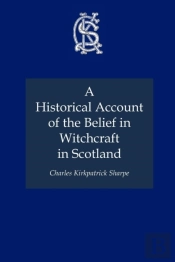 A Historical Account Of The Belief In Witchcraft In Scotland