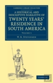 A Historical And Descriptive Narrative Of Twenty Years' Residence In South America