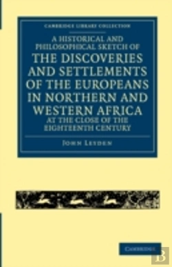 Bertrand.pt - A Historical And Philosophical Sketch Of The Discoveries And Settlements Of The Europeans In Northern And Western Africa, At The Close Of The Eighteenth Century