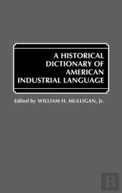 A Historical Dictionary Of American Industrial Language