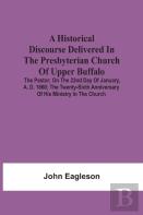 A Historical Discourse Delivered In The Presbyterian Church Of Upper Buffalo; The Pastor;; On The 22nd Day Of January, A. D. 1860; The Twenty-Sixth Anniversary Of His Ministry In The Church.
