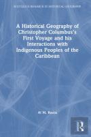 A Historical Geography Of Christopher Columbusâ€™S First Voyage And His Interactions With Indigenous Peoples Of The Caribbean