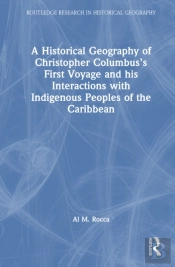 A Historical Geography Of Christopher Columbusâ€™S First Voyage And His Interactions With Indigenous Peoples Of The Caribbean