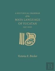 A Historical Grammar Of The Maya Language Of Yucatan: 1557-2000