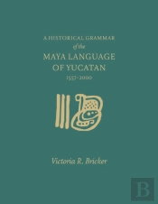 A Historical Grammar Of The Maya Language Of Yucatan: 1557-2000