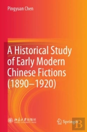 A Historical Study Of Early Modern Chinese Fictions (1890â€”1920)