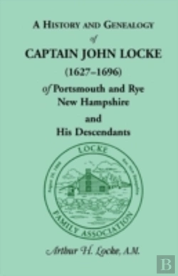 Bertrand.pt - A History And Genealogy Of Captain John Locke (1627-1696) Of Portsmouth And Rye, New Hampshire, And His Descendants, Also Of Nathaniel Locke Of Portsm