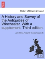 A History And Survey Of The Antiquities Of Winchester. With A Supplement. Third Edition.