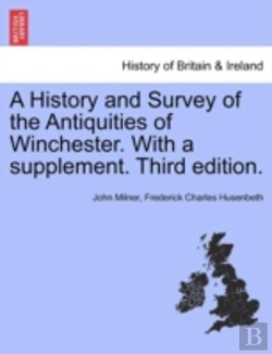 Bertrand.pt - A History And Survey Of The Antiquities Of Winchester. With A Supplement. Third Edition.