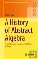 A History Of Abstract Algebra