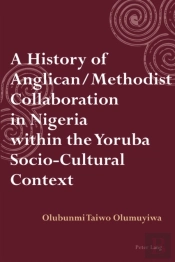 A History Of Anglican / Methodist Collaboration In Nigeria Within The Yoruba Socio-Cultural Context