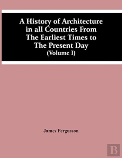 Bertrand.pt - A History Of Architecture In All Countries From The Earliest Times To The Present Day (Volume I)