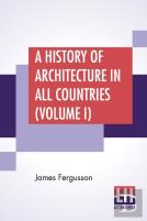 A History Of Architecture In All Countries (Volume I)