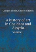 A History Of Art In Chaldaea And Assyria Volume 1