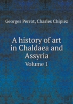 Bertrand.pt - A History Of Art In Chaldaea And Assyria Volume 1