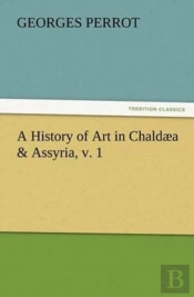 A History Of Art In Chaldaea & Assyria, V. 1
