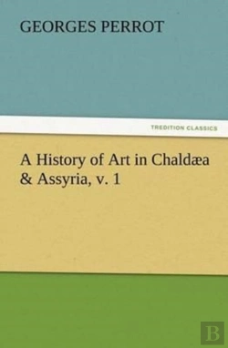 Bertrand.pt - A History Of Art In Chaldaea & Assyria, V. 1