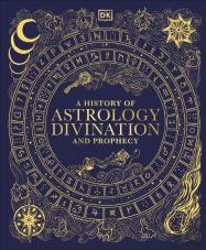 A History Of Astrology, Divination And Prophecy