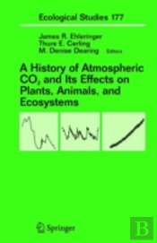 A History Of Atmospheric Co2 And Its Effects On Plants, Animals, And Ecosystems