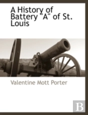 A History Of Battery 'A' Of St. Louis