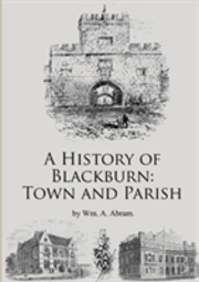 A History Of Blackburn: Town And Parish