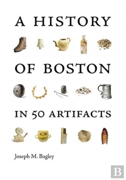 Bertrand.pt - A History Of Boston In 50 Artifacts
