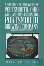 A History Of Brewers In Portsmouth, Ohio With An Emphasis On The Portsmouth Brewing Company Part One