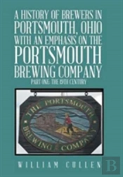 A History Of Brewers In Portsmouth, Ohio With An Emphasis On The Portsmouth Brewing Company Part One