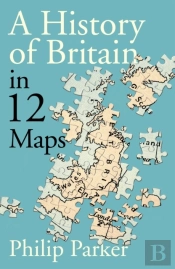 A History Of Britain In 12 Maps