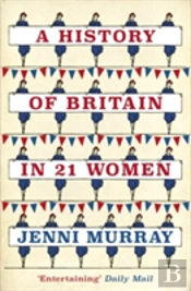 A History Of Britain In 21 Women