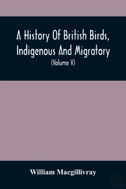 Bertrand.pt - A History Of British Birds, Indigenous And Migratory