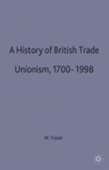 A History Of British Trade Unionism, 1700-1998