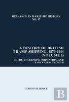 A History Of British Tramp Shipping, 1870-1914 (Volume 1)