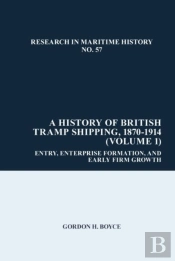 A History Of British Tramp Shipping, 1870-1914 (Volume 1)