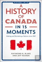 A History Of Canada In 15 Moments