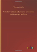 A History Of Caricature And Grotesque In Literature And Art