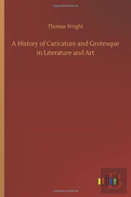 A History Of Caricature And Grotesque In Literature And Art